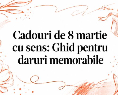 Cadouri de 8 martie cu sens: Ghid pentru daruri memorabile