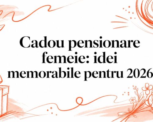 Cadou pensionare femeie: idei memorabile pentru 2026